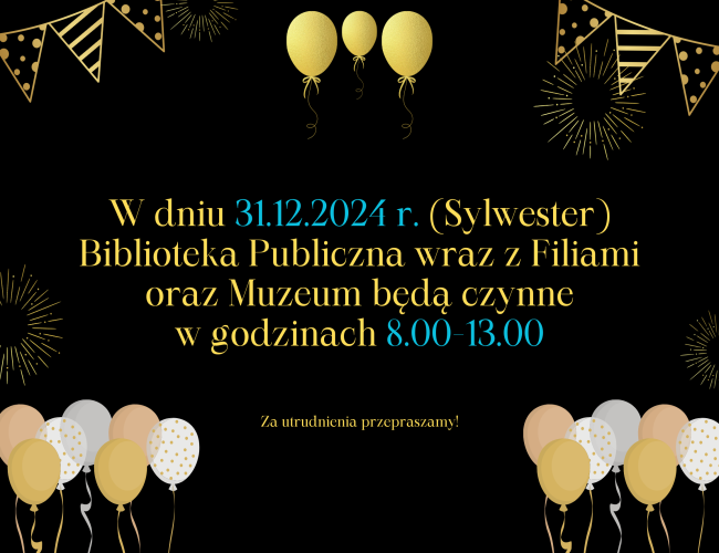 31.12.2024 r. Biblioteka wraz z Filiami oraz Muzeum będą czynne w godzinach 8.00-13.00