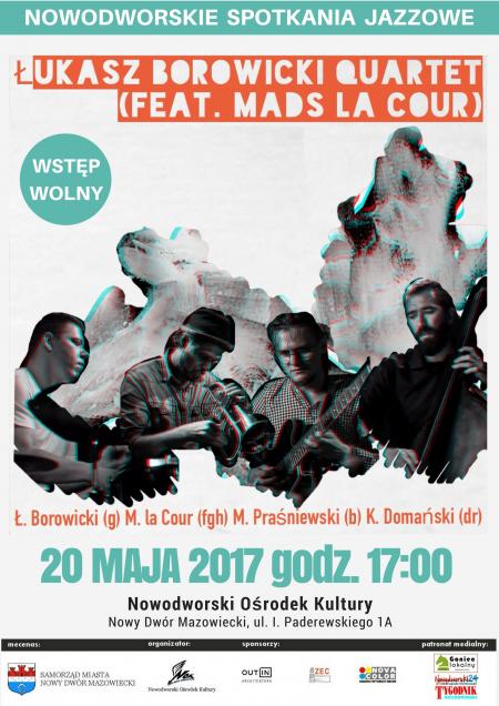 20 maja 2017r. o godz. 17:00 na scenie Nowodworskiego Ośrodka Kultury wystąpi Łukasz Borowicki Quartet.