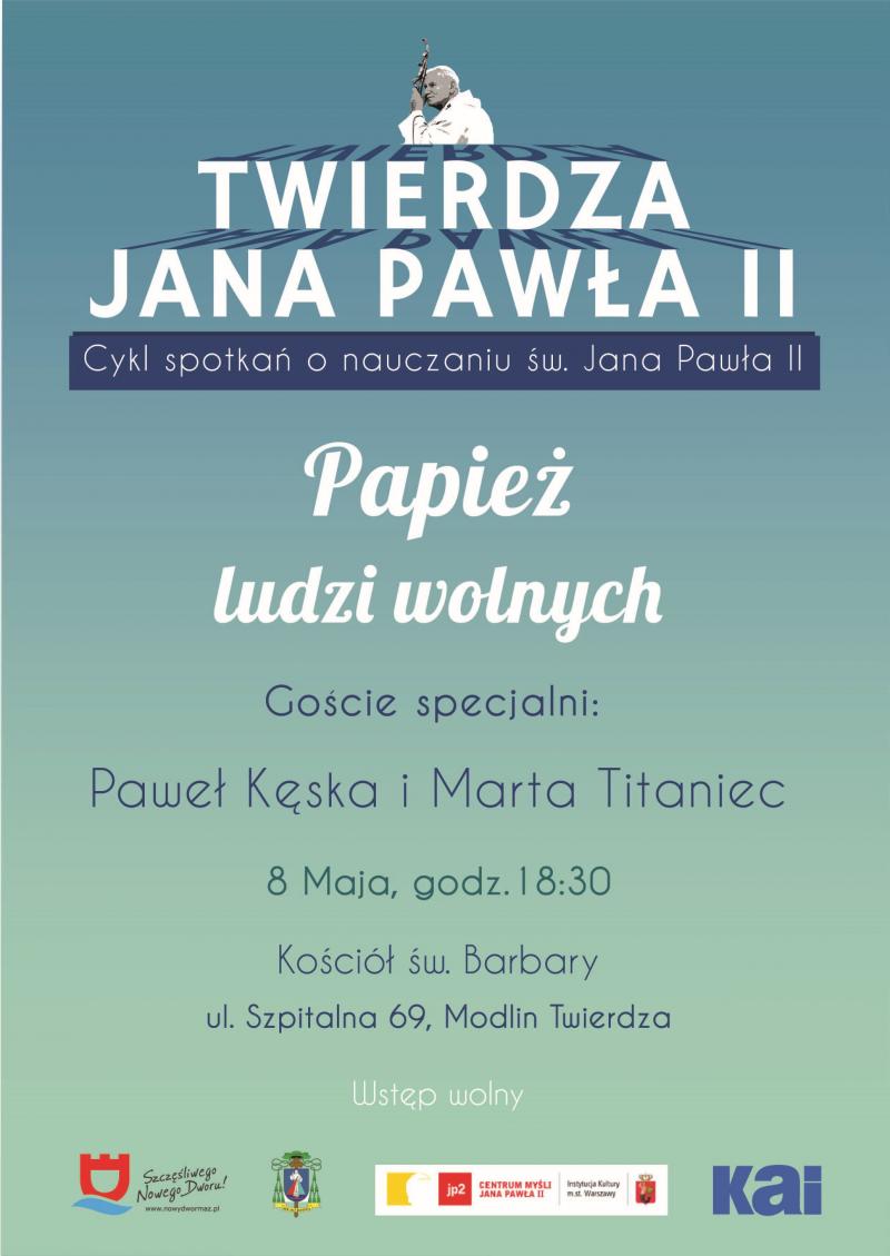 8.05.2018 r. godz. 18:30 w kościele św. Barbary spotkanie z cyklu "Twierdza Jana Pawła II" - "Papież ludzi wolnych".
