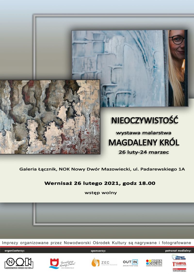Nieoczywistość - wystawa malarstwa Magdaleny Król 26 luty - 24 marzec. Galeria Łącznik Nowodworski Ośrodek Kultury ul. I...